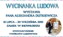 Ilustracja do artykułu: Wycinanka Ludowa Wystawa Pana Aleksandra Dutkiewicza na Zamku w Inowłodzu