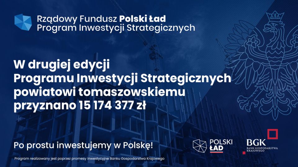 Ponad 15 mln zł dla Powiatu Tomaszowskiego dofinansowania z drugiej edycji Rządowego Funduszu Polski Ład: Programu Inwestycji Strategicznych
