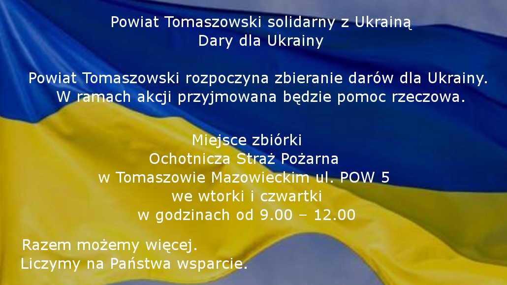 Na zdjęciu; ulotka informująco o tym, że Powiat Tomaszowski zbiera dary dla Ukrainy. W ramach akcji przyjmowana będzie pomoc rzeczowa. Miejsce zbiórki Ochotnicza Straż Pożarna w Tomaszowie Mazowieckim ul. POW 5  we wtorki i piątki w godzinach od 9.00 – 12.00