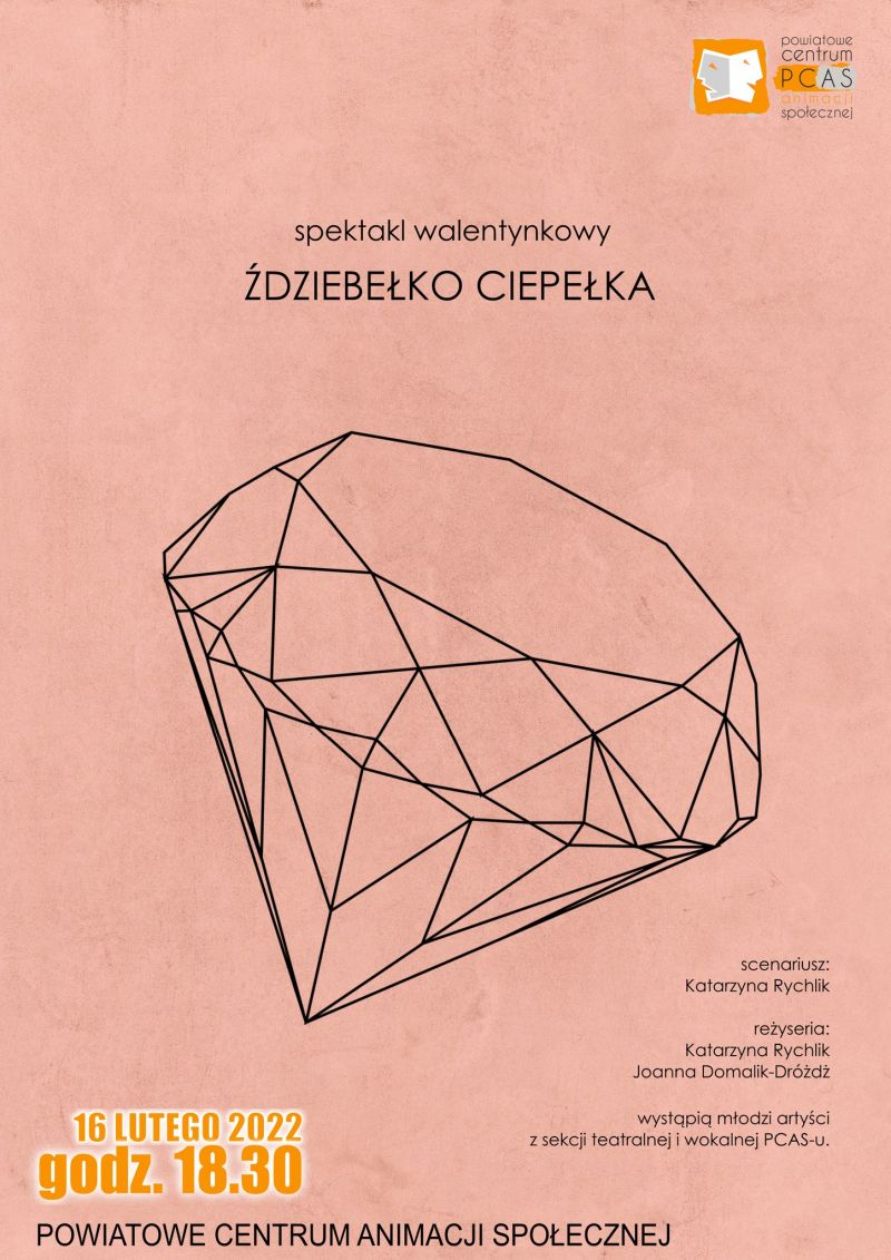 Na zdjęciu: plakat spektaklu słowno–muzycznego pt. „Ździebełko ciepełka”, który będzie można obejrzeć w Powiatowym Centrum Animacji Społecznej w środę, 16 lutego 2022 roku, o godzinie 18.30 w wykonaniu uczestników zajęć wokalnych i teatralnych w PCAS-ie
