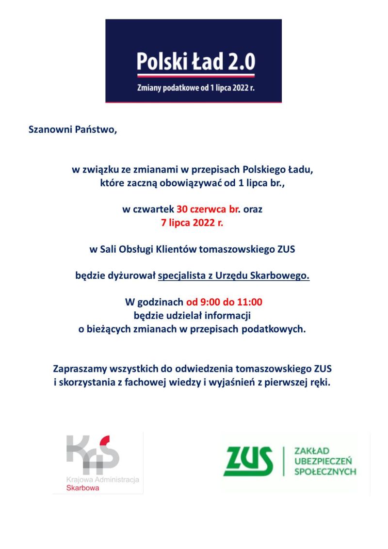 Na zdjęciu: plakat ZUS w Tomaszowie Mazowieckim informujący, że w związku ze zmianami w przepisach Polskiego Ładu, które zaczną obowiązywać od 1 lipca 2022 roku, w czwartek, 30 czerwca 2022 roku, oraz 7 lipca 2022 roku w Sali Obsługi Klientów tomaszowskiego ZUS będzie dyżurował pracownik Urzędu Skarbowego, który w godzinach od 9:00 do 11:00 będzie udzielał informacji o bieżących zmianach w przepisach podatkowych