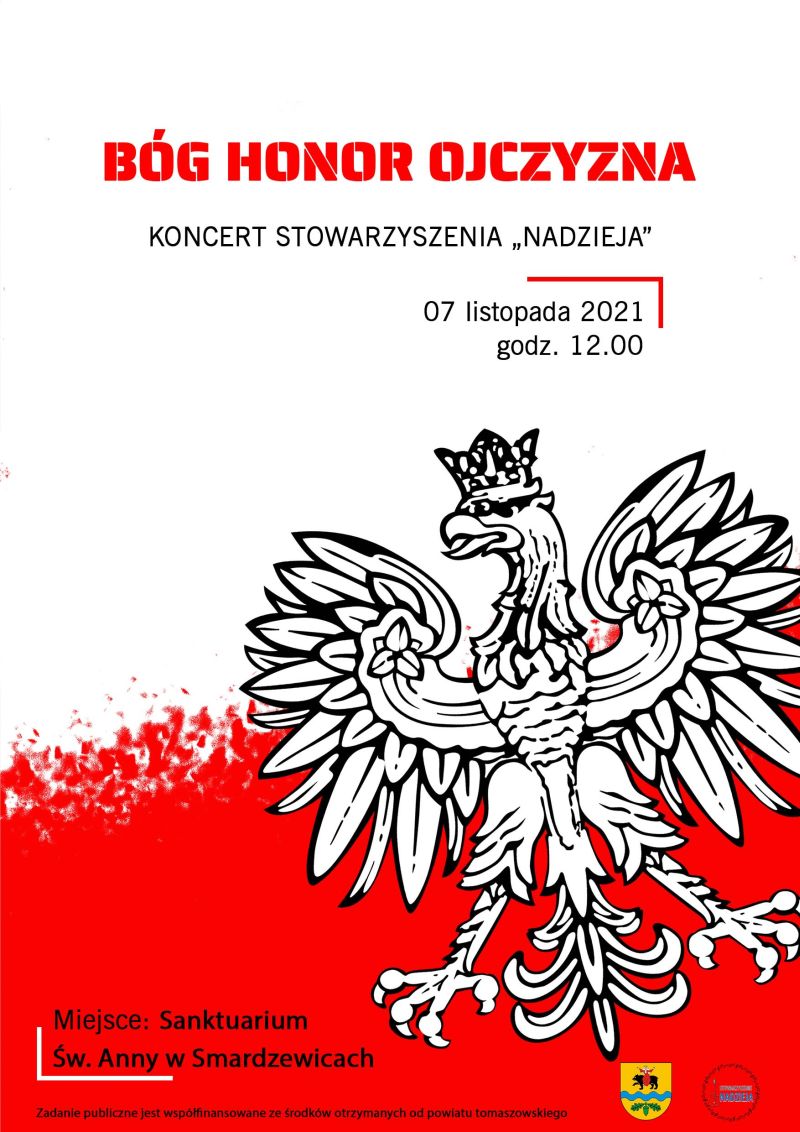 Na zdjęciu: plakat informujący o projekcie, realizowanym przez Stowarzyszenie Nadzieja, zatytułowanym „Bóg, Honor, Ojczyzna”, w ramach którego w niedzielę, 7 listopada 2021 roku, o godzinie 12.00, w Sanktuarium św. Anny w Smardzewicach odbędzie się koncert patriotyczny w wykonaniu Stowarzyszenia Nadzieja