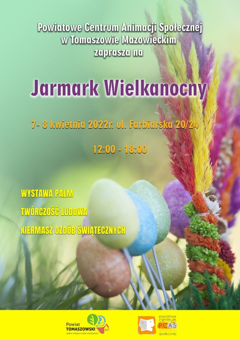Na zdjęciu: plakat PCAS-u informujący o Jarmarku Wielkanocnym, który odbędzie się 7 i 8 kwietnia 2022 roku w godzinach 12.00 – 18.00 na terenie Powiatowego Centrum Animacji Społecznej w Tomaszowie Mazowieckim ul. Farbiarska 20/24