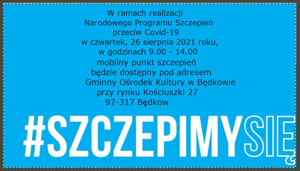  Na zdjęciu napis: W ramach realizacji Narodowego Programu Szczepień przeciw Covid-19 w czwartek, 26 sierpnia 2021 roku, w godzinach od 9.00 do 14.00, mobilny punkt szczepień będzie dostępny pod adresem Gminny Ośrodek Kultury w Będkowie przy Rynku Kościuszki 27, 97-319 Będków