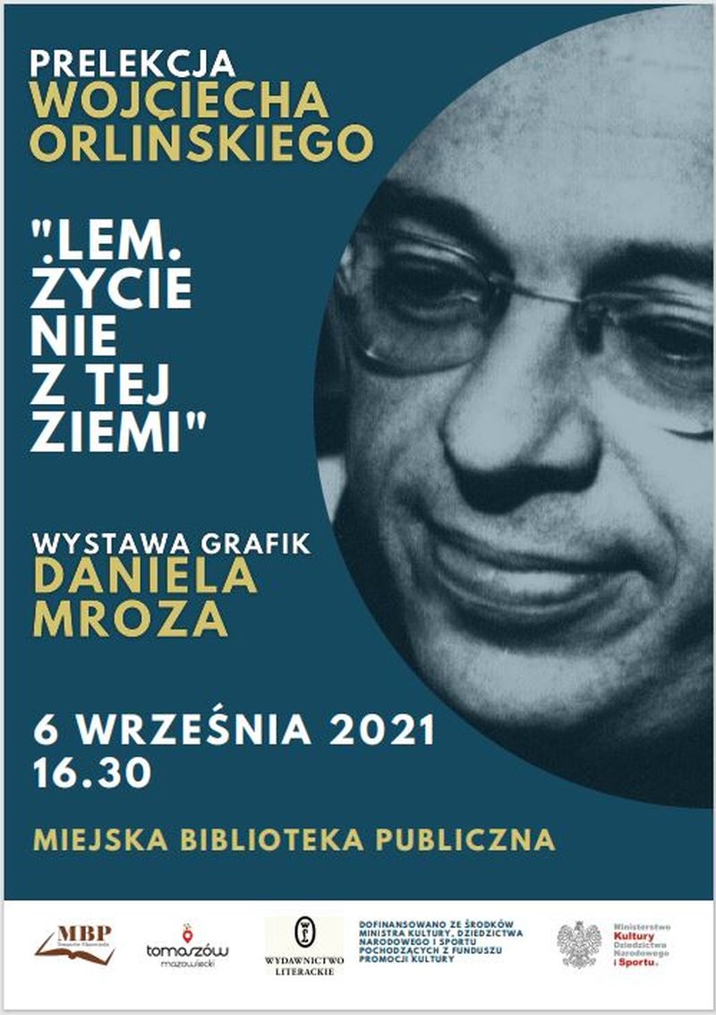 Na zdjęciu: plakat Miejskiej Biblioteki Publicznej informujący o prelekcji Wojciecha Orlińskiego pt. „Lem. Życie nie z tej ziemi”, która odbędzie się w poniedziałek, 6 września 2021 roku, o godz. 16.30 w Czytelni Miejskiej Biblioteki Publicznej ul. Mościckiego 6
