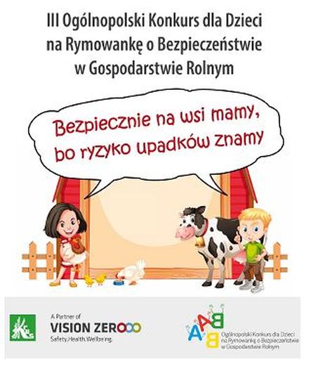 Na zdjęciu: ulotka III Ogólnopolskiego Konkursu dla Dzieci na Rymowankę o Bezpieczeństwie w Gospodarstwie Rolnym pt. „Bezpiecznie na wsi mamy, bo ryzyko upadków znamy” Na zdjęciu: ulotka III Ogólnopolskiego Konkursu dla Dzieci na Rymowankę o Bezpieczeństwie w Gospodarstwie Rolnym pt. „Bezpiecznie na wsi mamy, bo ryzyko upadków znamy”
