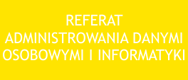 Referat Administrowania Danymi Osobowymi i Informatyki