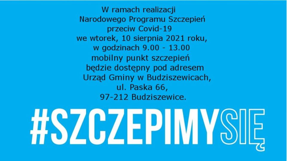 Na zdjęciu: tekst „W ramach realizacji Narodowego Programu Szczepień przeciw Covid-19 we wtorek, 10 sierpnia 2021 roku, w godzinach od 9.00 do 13.00 mobilny punkt szczepień będzie dostępny pod adresem Urząd Gminy w Budziszewicach, ul. Paska 66, 97-212 Budziszewice”
